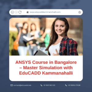 ANSYS Course in Bangalore | Simulation & FEA Training – EduCADD Kammanahalli