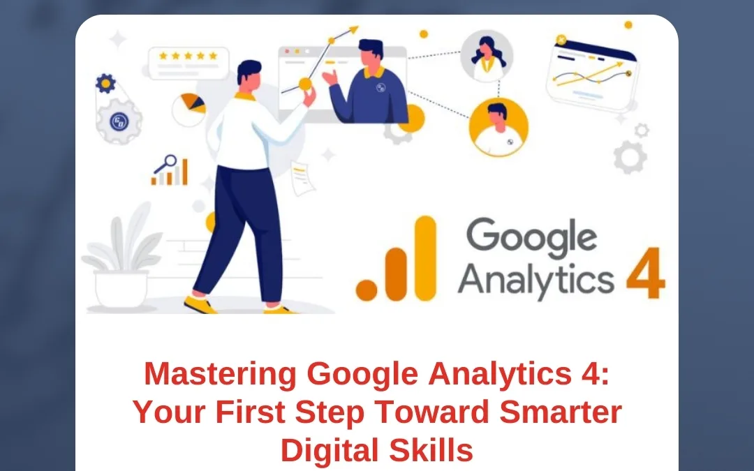 Learn Google Analytics 4: The Beginner’s Roadmap to Digital Success