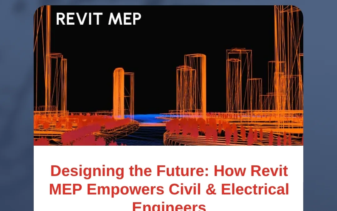 Designing the Future: How Revit MEP Empowers Civil & Electrical Engineers